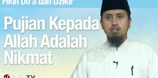 Fiqih Doa dan Dzikir: Pujian Kepada Allah Adalah Nikmat Terbesar – Ustadz Abdullah Zaen, MA