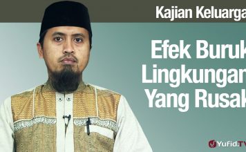 Fiqih Pendidikan Anak: Efek Lingkungan Yang Buruk – Ustadz Abdullah Zaen, MA