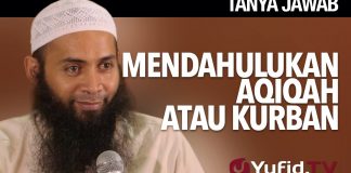 Tanya Jawab: Mendahulukan Aqiqah Atau Kurban – Ustadz DR Syafiq Riza Basalamah, MA.