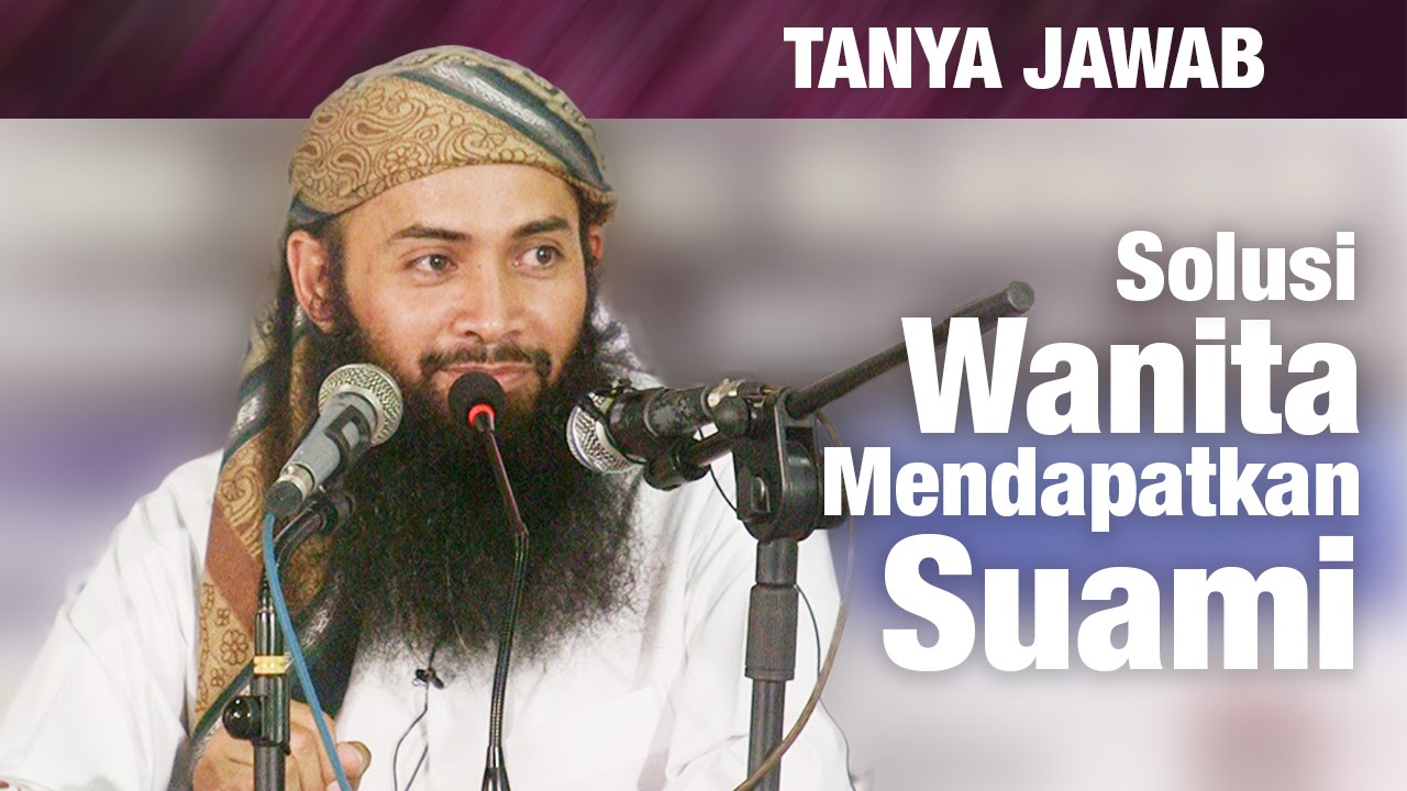 Konsultasi Syariah: Solusi Muslimah Pekerja Mendapatkan Suami – Ustadz Dr. Syafiq Riza Basalamah, MA