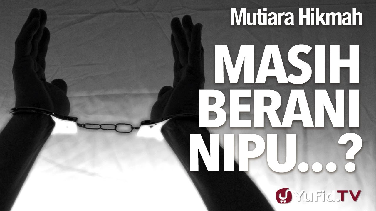 Mutiara Hikmah: Masih Berani Nipu…? – Ustadz Ahmad Zainuddin, Lc