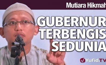 Mutiara Hikmah: Gubernur Terbengis Sedunia – Ustadz Abu Yahya Badru Salam, Lc