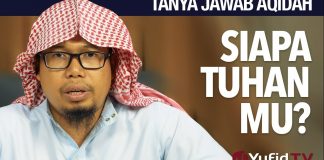 Tanya Jawab Aqidah: Siapa Tuhan Mu? – Ustadz Mizan Qudsiyah, Lc.