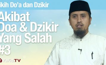 Fiqih Doa dan Dzikir: Akibat Doa Tidak Sesuai Tuntunan Bagian 3 – Ustadz Abdullah Zaen, MA