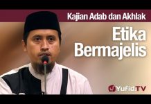 Kajian Akhlak #56: Etika Bermajelis – Ustadz Abdullah Zaen, MA