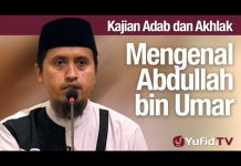 Kajian Akhlak #57: Mengenal Abdullah Bin Umar – Ustadz Abdullah Zaen, MA
