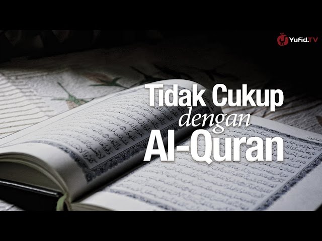 Ceramah Singkat: Tidak Cukup dengan Al-Quran – Ustadz 