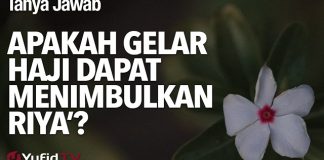 Tanya Jawab: Apakah Gelar Haji Dapat Menimbulkan Riya’? – Ustadz Dr Firanda Andirja, MA