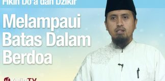 Fiqih Doa dan Dzikir: Melampaui Batas Dalam Berdoa – Ustadz Abdullah Zaen, MA
