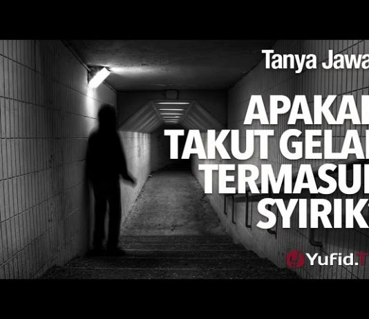 Tanya Jawab: Apakah Takut Gelap Termasuk Syirik? – Ustadz Muhammad Elvy Syam, Lc