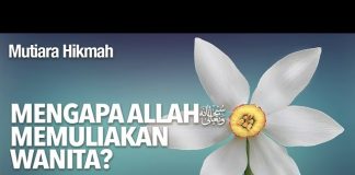 Mutiara Hikmah: Mengapa Allah Memuliakan Wanita? – Ustadz Abdurrahman Thoyib, Lc