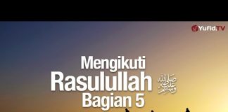 Ceramah Agama: Mengikuti Rasulullah Bagian 5 – Ustadz Mizan Qudsiyah, Lc