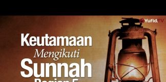 Ceramah Agama: Keutamaan Mengikuti Sunnah Bagian 5 – Ustadz Mizan Qudsiyah, Lc