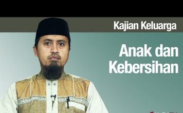 Fiqih Pendidikan Anak: Anak dan Kebersihan – Ustadz Abdullah Zaen, MA