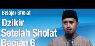 Tata Cara Sholat #68: Dzikir Setelah Sholat Bagian 6 – Ustadz Abdullah Zaen, MA