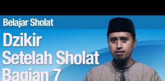 Tata Cara Sholat #69: Dzikir Setelah Sholat Bagian 7 – Ustadz Abdullah Zaen, MA