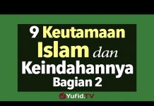 9 Keutamaan Islam dan Keindahannya Bagian 2