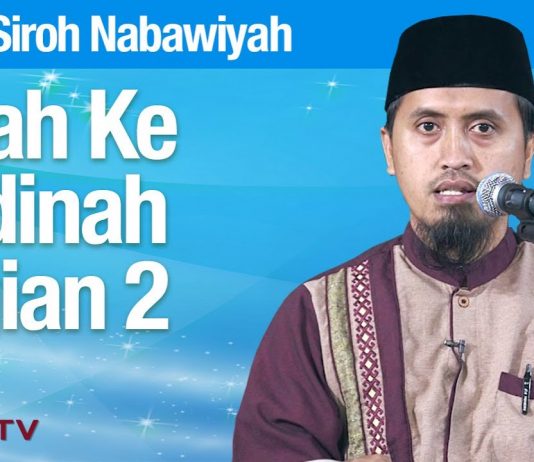 Kajian Sejarah Nabi Muhammad: Hijrah Ke Madinah Bagian 2 – Ustadz Abdullah Zaen, MA