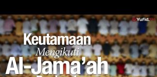 Ceramah Agama: Keutamaan Mengikuti Al-Jama’ah Bagian 1 – Ustadz Mizan Qudsiyah, Lc