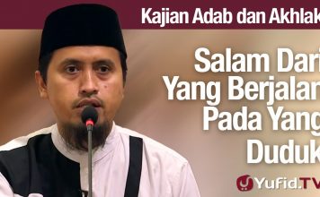 Kajian Akhlak #68: Salam Dari Yang Berjalan Pada Yang Duduk – Ustadz Abdullah Zaen, MA