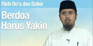 Fiqih Doa dan Dzikir: Berdoa Harus Yakin – Ustadz Abdullah Zaen, MA