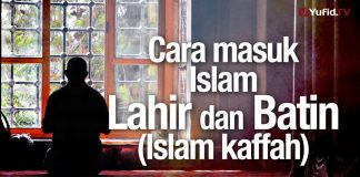 Ceramah Agama: Cara Masuk Islam Lahir dan Batin (Islam Kaffah) – Ustadz Abdullah Taslim, MA