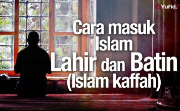 Ceramah Agama: Cara Masuk Islam Lahir dan Batin (Islam Kaffah) – Ustadz Abdullah Taslim, MA