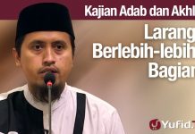 Kajian Akhlak #89: Larangan Berlebih-lebihan Bagian 1 Ustadz Abdullah Zaen, MA