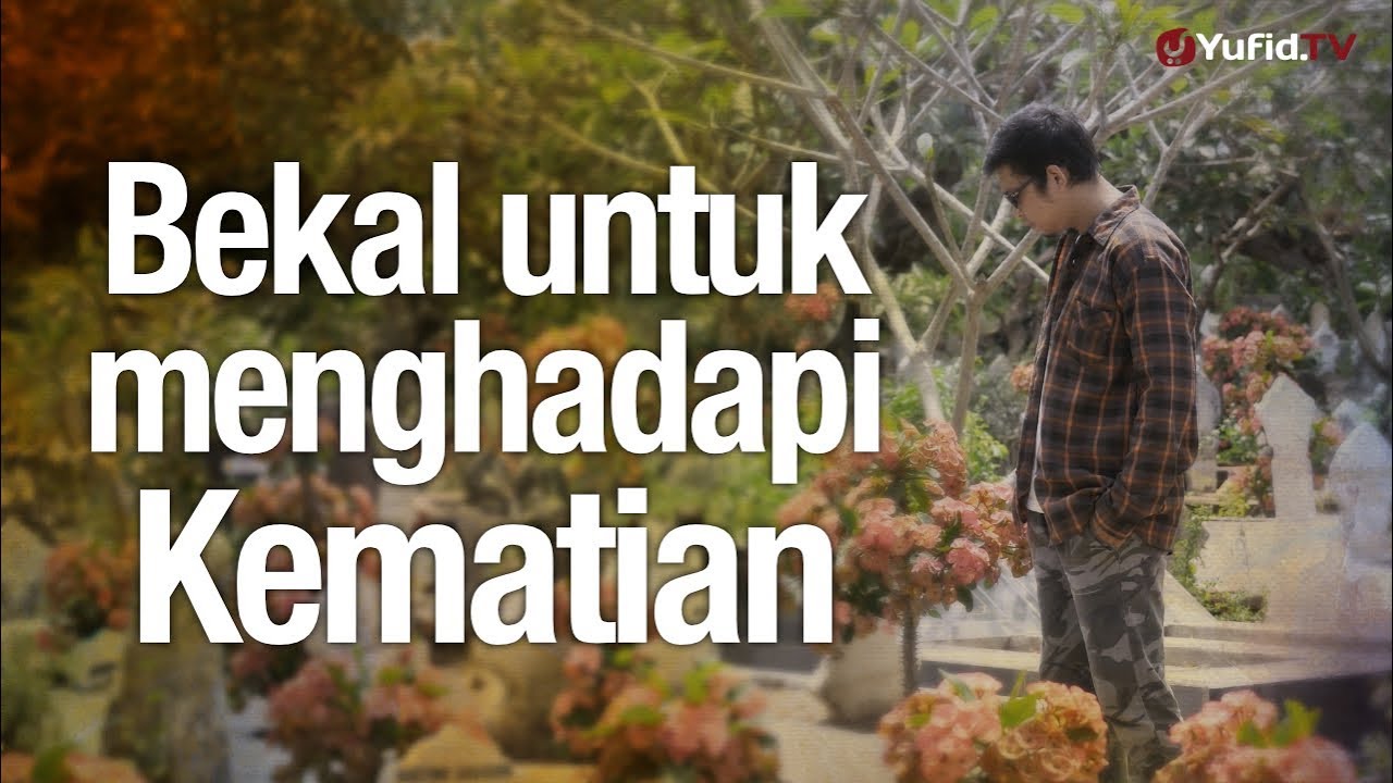 Ceramah Agama: Bekal Menghadapi Kematian – Ustadz Mizan Qudsiyah, Lc