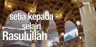 Ceramah Agama: Setia Kepada Selain Rasulullah – Ustadz Mizan Qudsiyah, Lc
