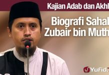 Kajian Akhlak #101: Biografi Zubair bin Muth’im – Ustadz Abdullah Zaen, Lc. MA