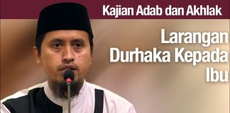 Kajian Akhlak #104: Larangan Durhaka Kepada Ibu – Ustadz Abdullah Zaen, Lc., MA
