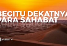 Begitu Dekatnya Para Sahabat – Ustadz Muhammad Abduh Tuasikal