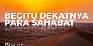 Begitu Dekatnya Para Sahabat – Ustadz Muhammad Abduh Tuasikal