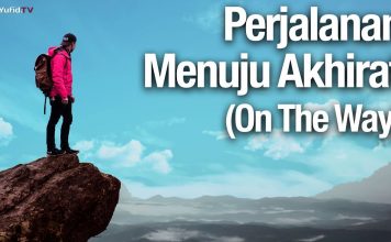 Perjalanan Menuju Akhirat (On The Way) – Ustadz Abdullah Zaen, Lc., MA