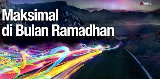 Maksimal di Bulan Ramadhan – Ustadz Abdullah Zaen, Lc., MA