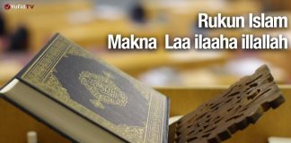 Rukun Islam: Makna Laa ilaaha illallah – Ustadz Abdullah Zaen, Lc., MA