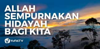 Allah Sempurnakan Hidayah Bagi Kita – Ustadz Abdullah Taslim