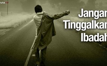 Jangan Tinggalkan Ibadah – Ustadz Abdulllah Zaen, Lc., MA