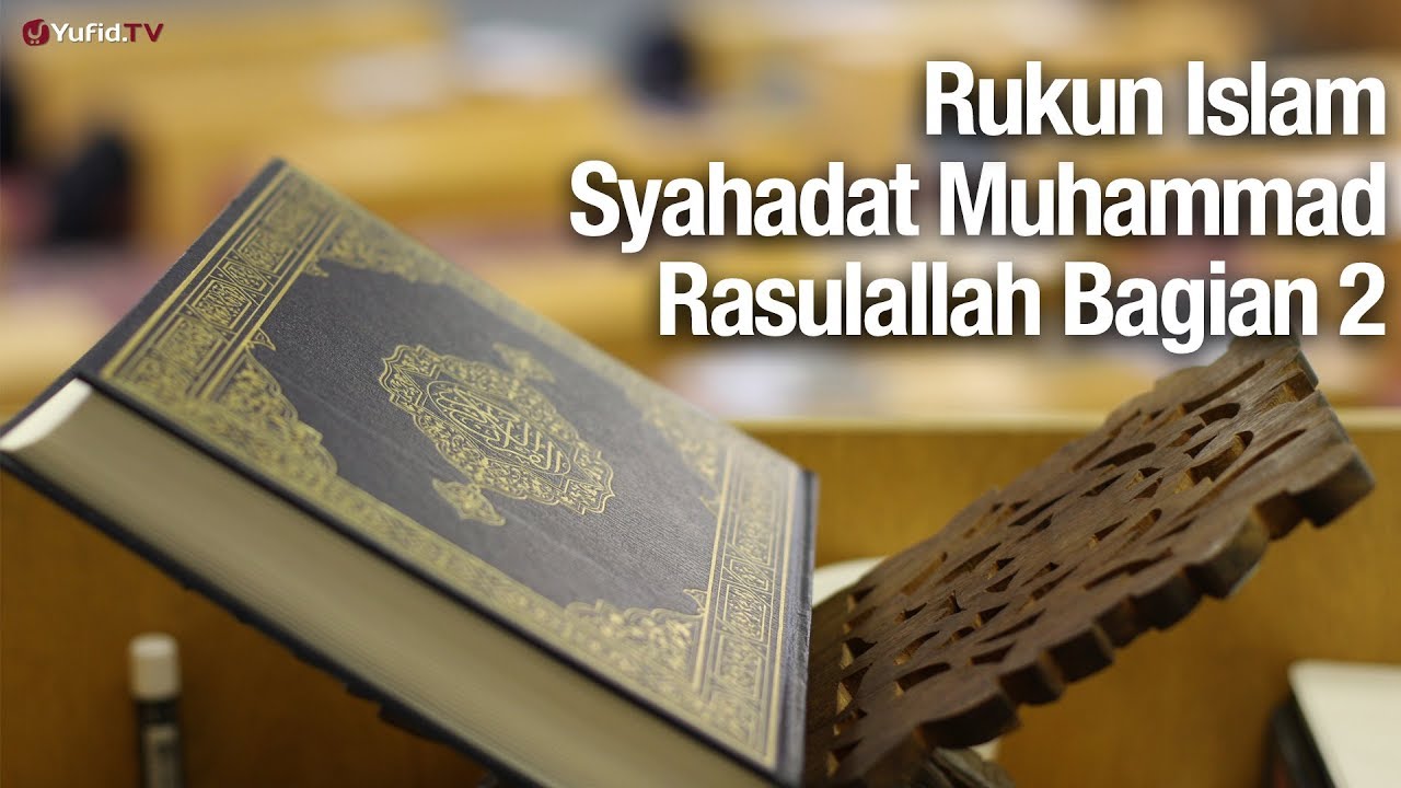 Muhammad Rasullullah Rukun Islam #6 : Syahadat Muhammad Rasullullah Bagian 2 – Ustadz ...