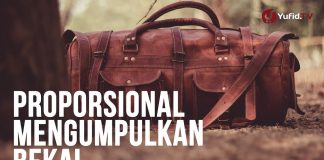 Proporsional Mengumpulkan Bekal – Ustadz Abdullah Zaen, Lc., MA