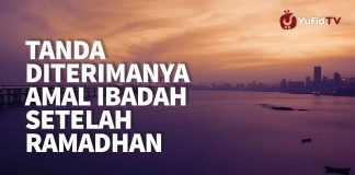 Tanda Diterimanya Amal Ibadah Setelah Ramadhan – Ustadz Ahmad Zainuddin Al-Banjary
