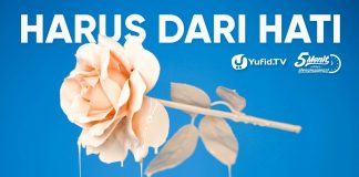 Harus Dari Hati – Ustadz Abdullah Taslim, Lc