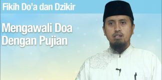 Fiqih Doa dan Dzikir: Mengawali Doa Dengan Pujian – Ustadz Abdullah Zaen, Lc., MA