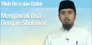Fiqih Doa dan Dzikir: Mengawali Doa Dengan Sholawat – Ustadz Abdullah Zaen, Lc., MA