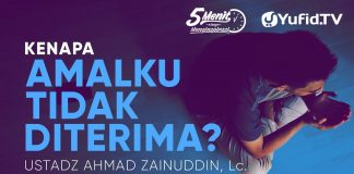 Kenapa Amalku tidak Diterima? – Ustadz Ahmad Zainuddin, Lc. – 5 Menit yang Menginspirasi
