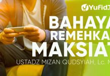 Ceramah Agama: Jangan Remehkan Maksiat – Ustadz Mizan Qudsyiah, Lc., M.A