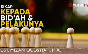 Ceramah Agama : Sikap Kepada Bid’ah dan Pelakunya – Ustadz Mizan Qudsyiah, Lc., M.A
