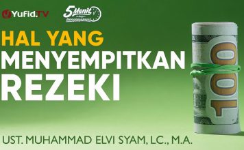 Hal yang Menyempitkan Rezeki – Ustadz Muhammad Elvi Syam, Lc., M.A