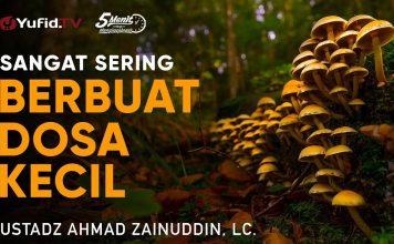 Sangat Sering Berbuat Dosa Kecil – Ustadz Ahmad Zainuddin, Lc. – 5 Menit yang Menginspirasi
